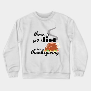 there is no diet in thanksgiving funny design Crewneck Sweatshirt